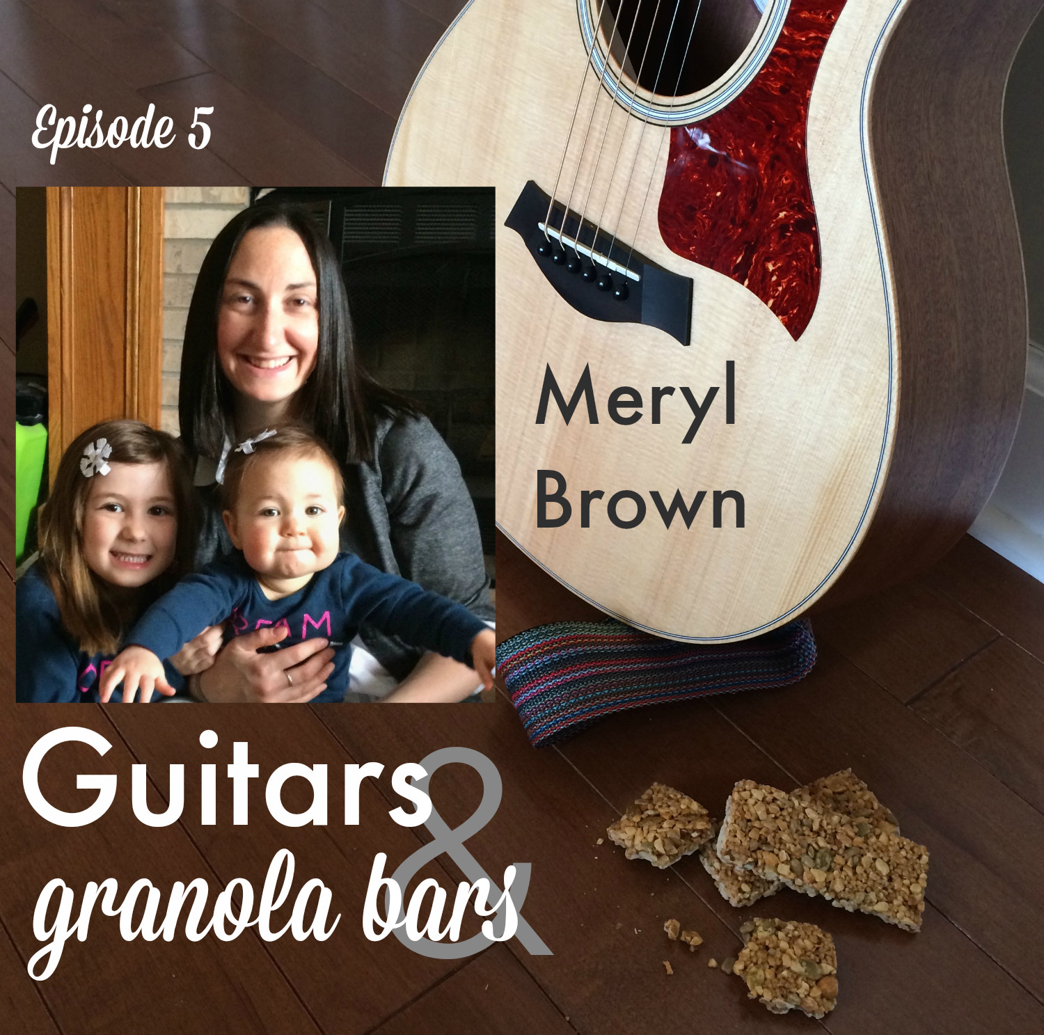 Guitars & Granola Bars Podcast: Episode 5 // Meryl Brown