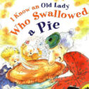I Know an Old Lady Who Swallowed A Pie