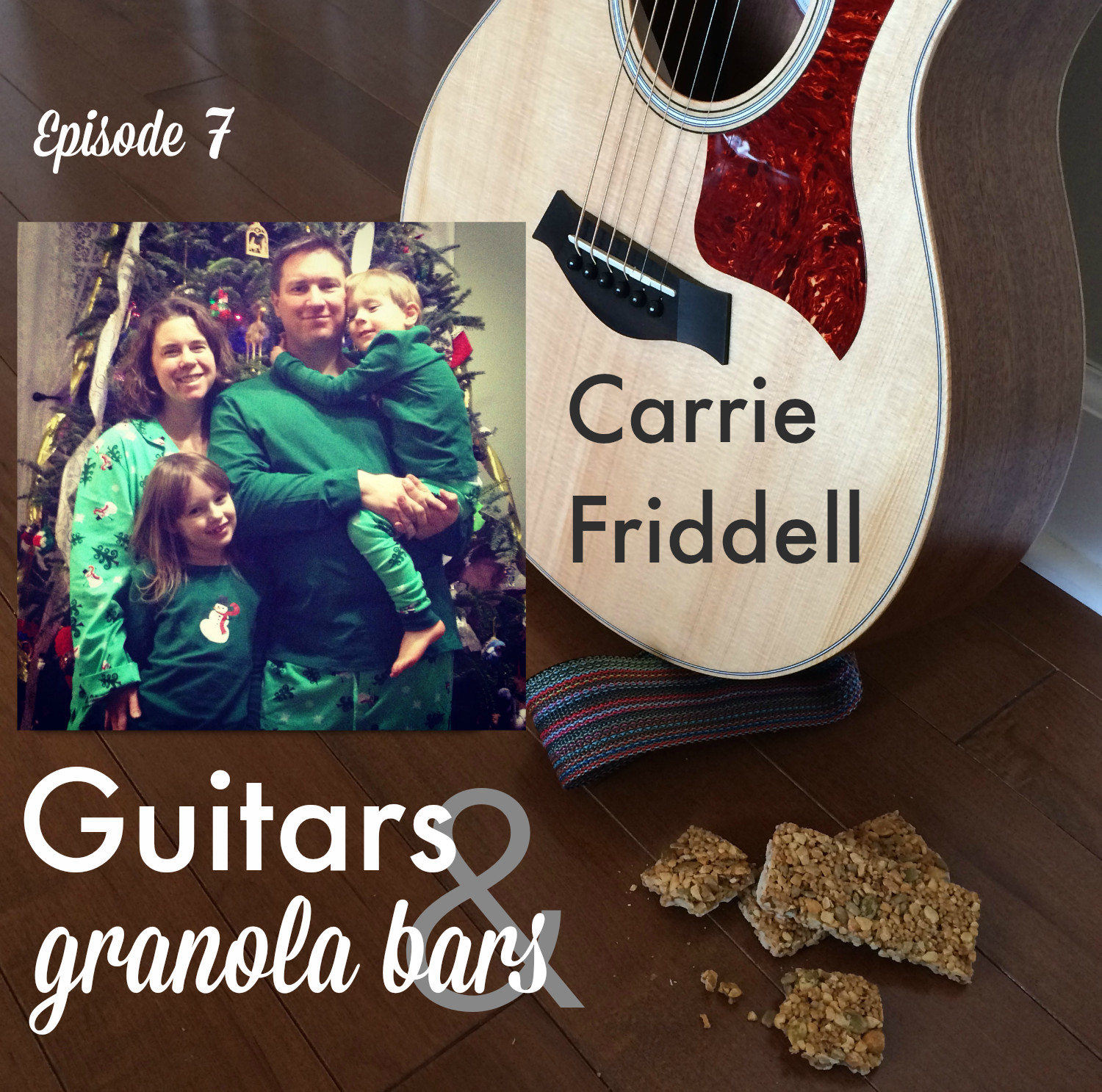 Guitars & Granola Bars Podcast: Episode 7 // Carrie Friddell