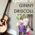 {Guitars & Granola Bars} Episode 46 GGB Episode 46: Ginny Driscoll