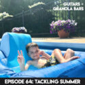 Guitars & Granola Bars Podcast | Episode 64: Tackling Summer