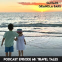 Guitars & Granola Bars Podcast | Episode 68: Travel Tales | Rachel Rambach